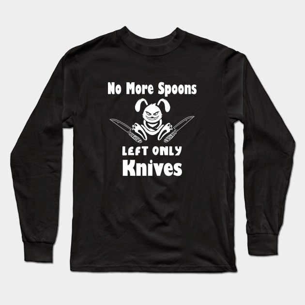 No More Spoons Left Only Knives Long Sleeve T-Shirt by kirayuwi